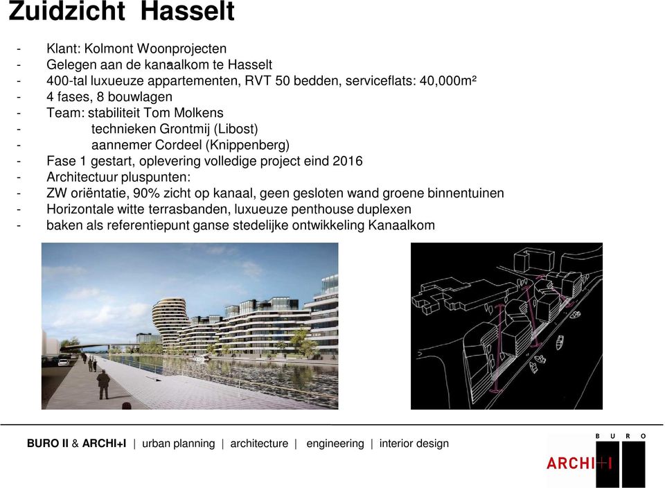 - Fase 1 gestart, oplevering volledige project eind 2016 - Architectuur pluspunten: - ZW oriëntatie, 90% zicht op kanaal, geen gesloten wand