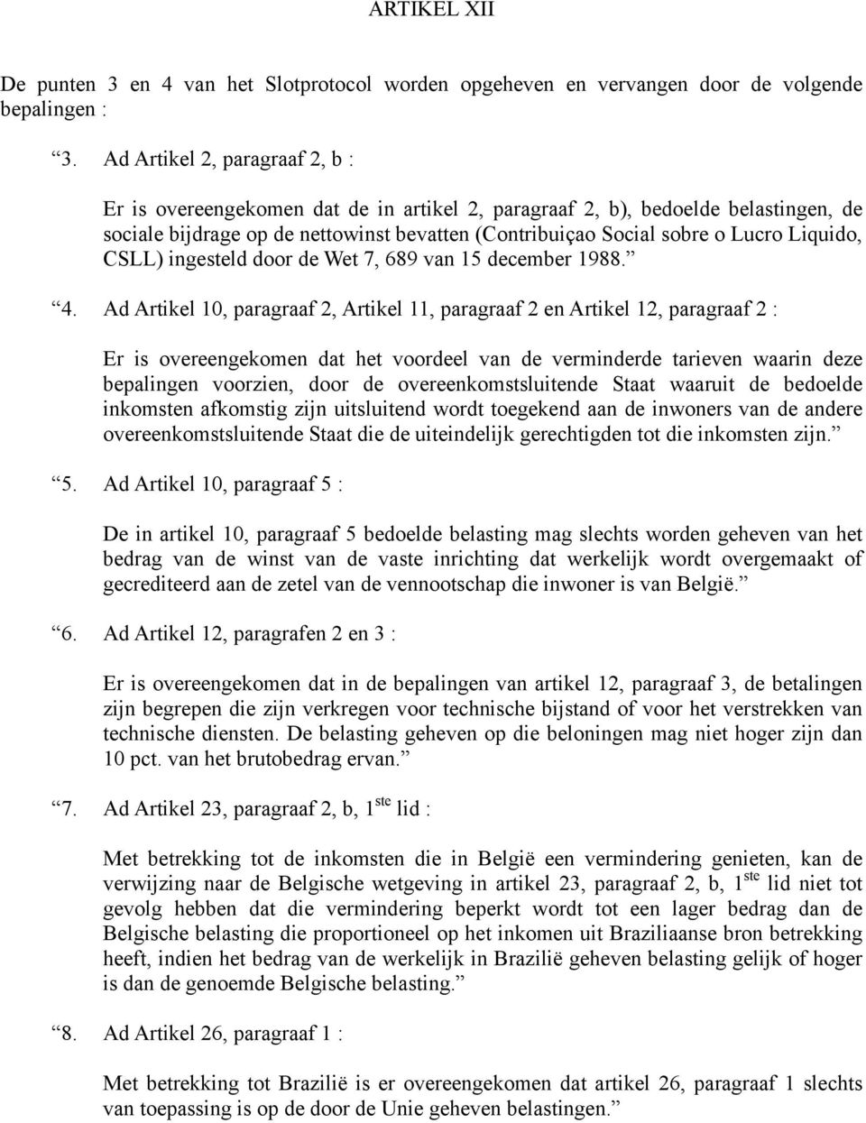 Liquido, CSLL) ingesteld door de Wet 7, 689 van 15 december 1988. 4.