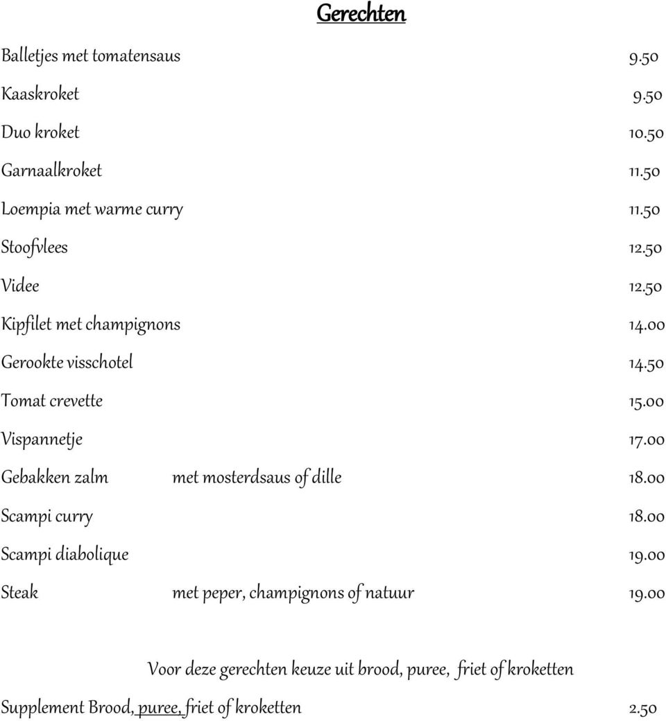 00 Vispannetje 17.00 Gebakken zalm met mosterdsaus of dille 18.00 Scampi curry 18.00 Scampi diabolique 19.