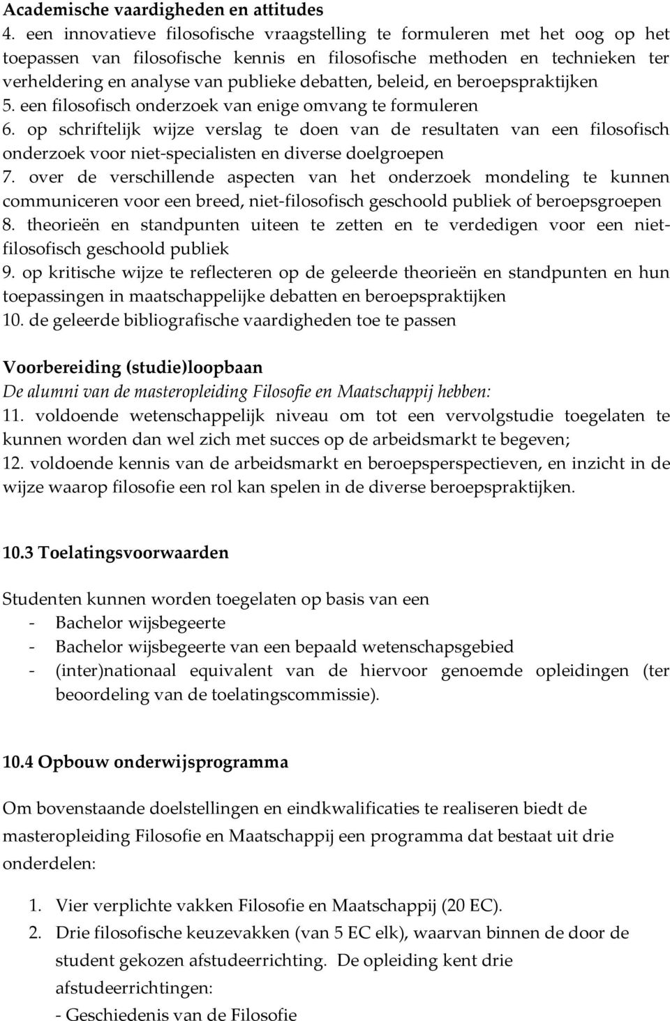 beleid, en beroepspraktijken 5. een filosofisch onderzoek van enige omvang te formuleren 6.