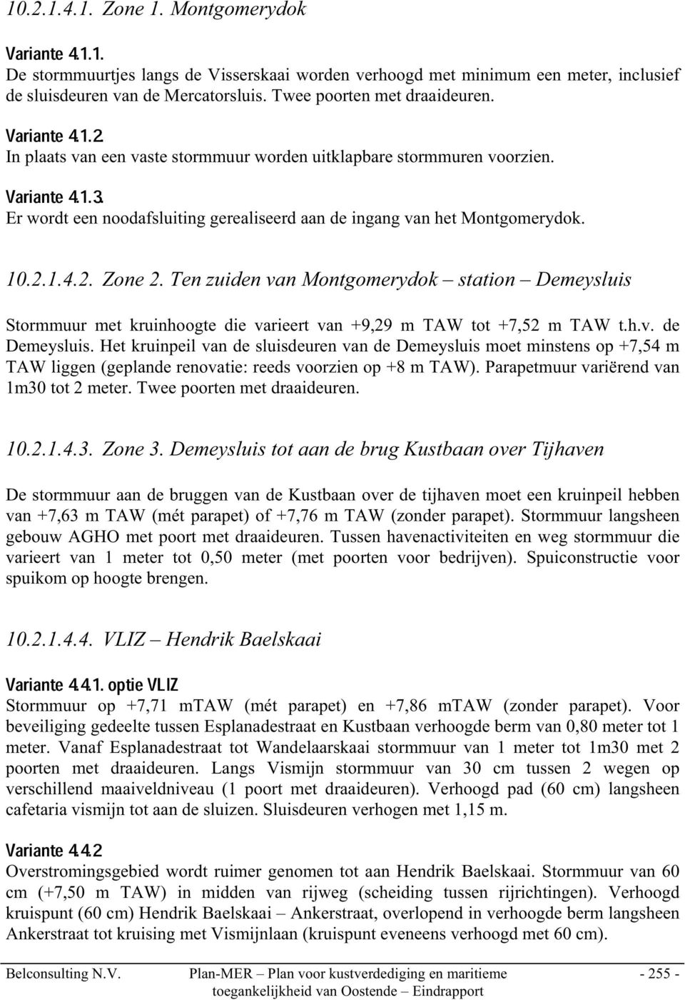 Er wordt een noodafsluiting gerealiseerd aan de ingang van het Montgomerydok. 10.2.1.4.2. Zone 2.