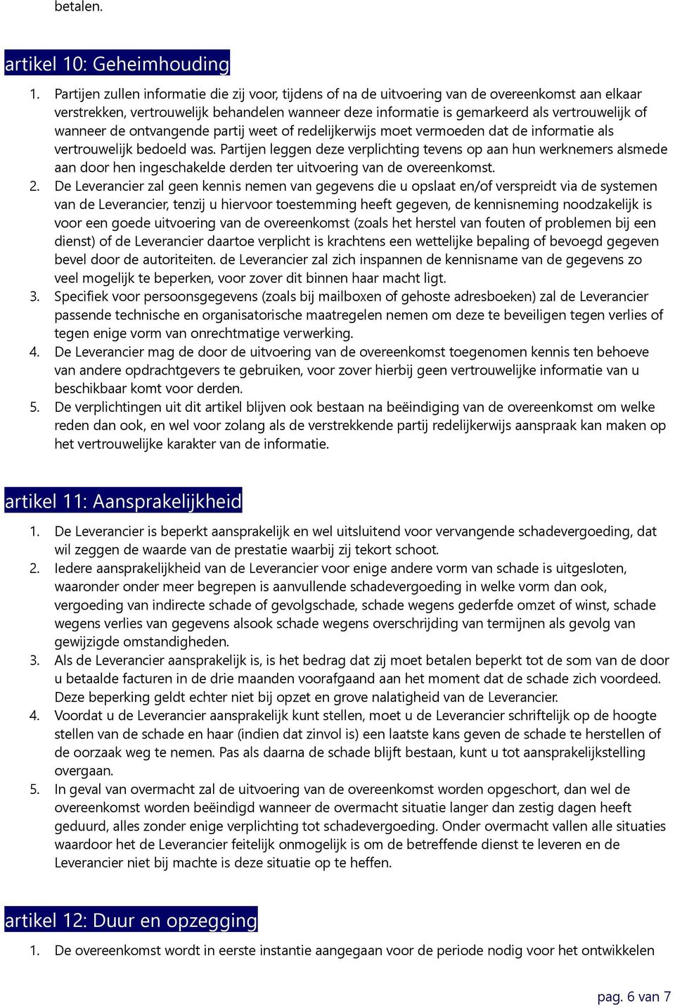 wanneer de ontvangende partij weet of redelijkerwijs moet vermoeden dat de informatie als vertrouwelijk bedoeld was.