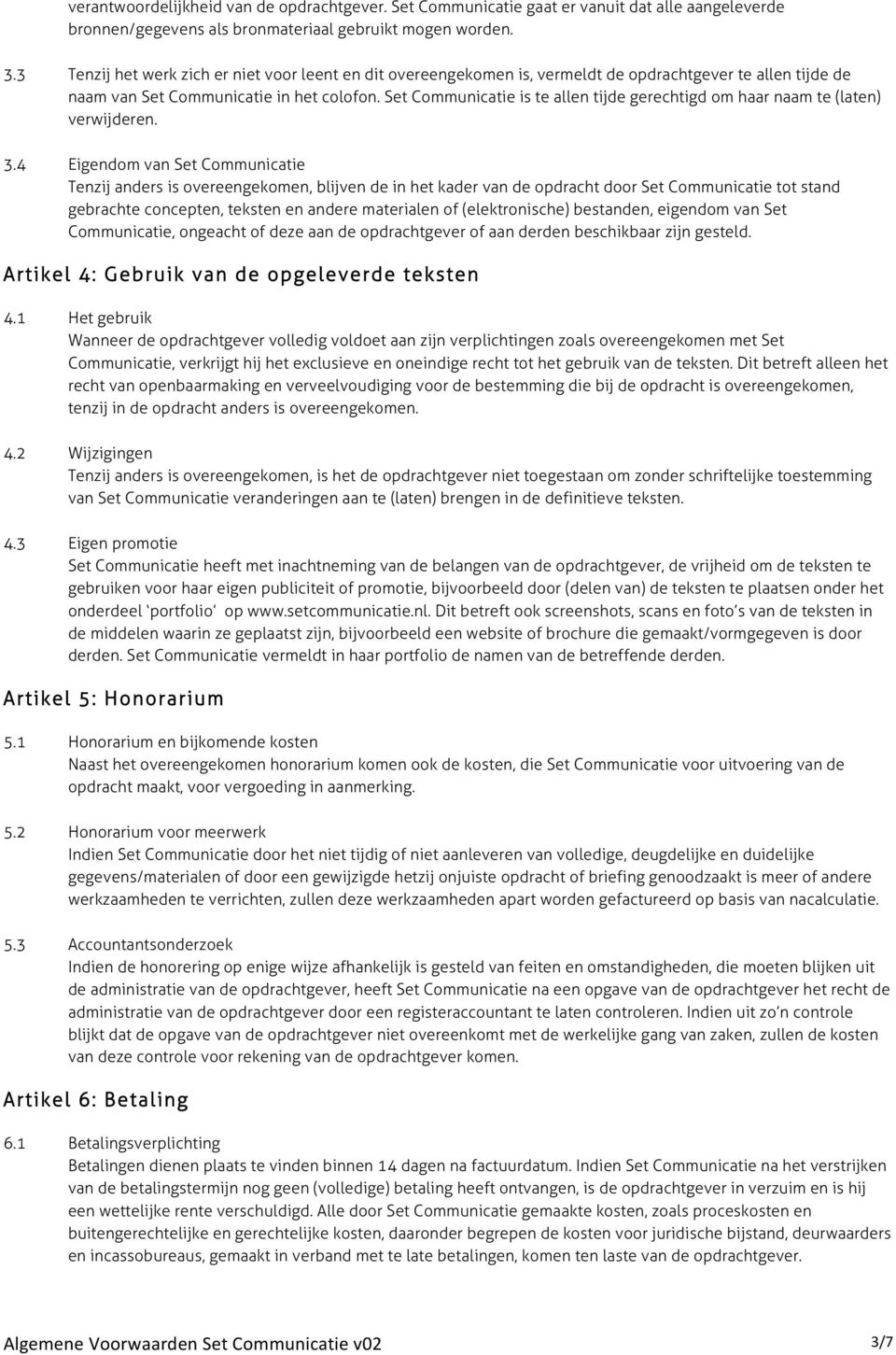 Set Communicatie is te allen tijde gerechtigd om haar naam te (laten) verwijderen. 3.