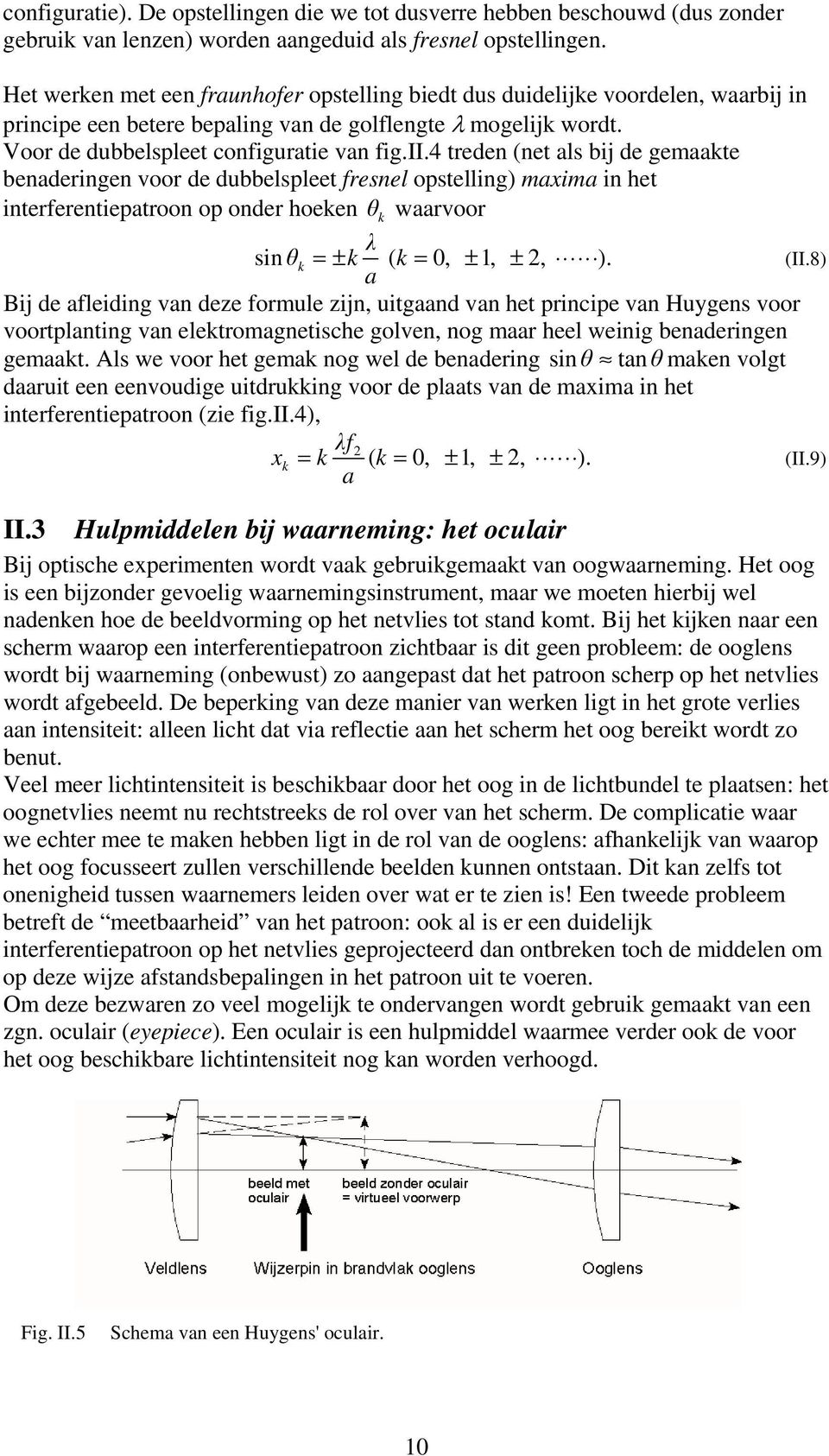 4 treen (net als ij e gemaakte enaeringen voor e uelspleet fresnel opstelling) maxima in het interferentiepatroon op oner hoeken k waarvoor λ sin k = ± k ( k = 0, ±, ±, ). (II.