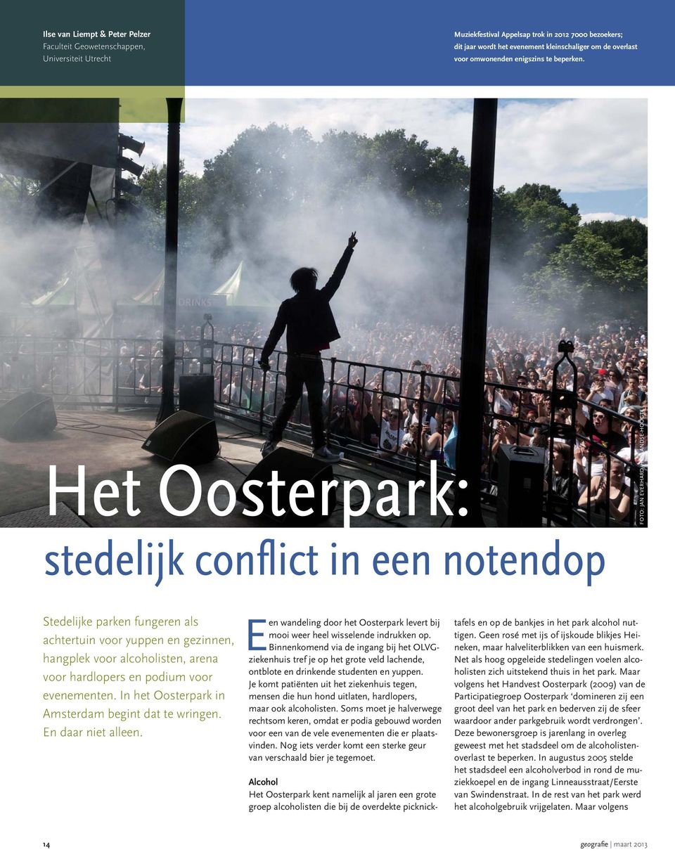 Het Oosterpark: FOTO: JAN EVERHARD/HOLLANDSE-HOOGTE stedelijk conflict in een notendop Stedelijke parken fungeren als achtertuin voor yuppen en gezinnen, hangplek voor alcoholisten, arena voor