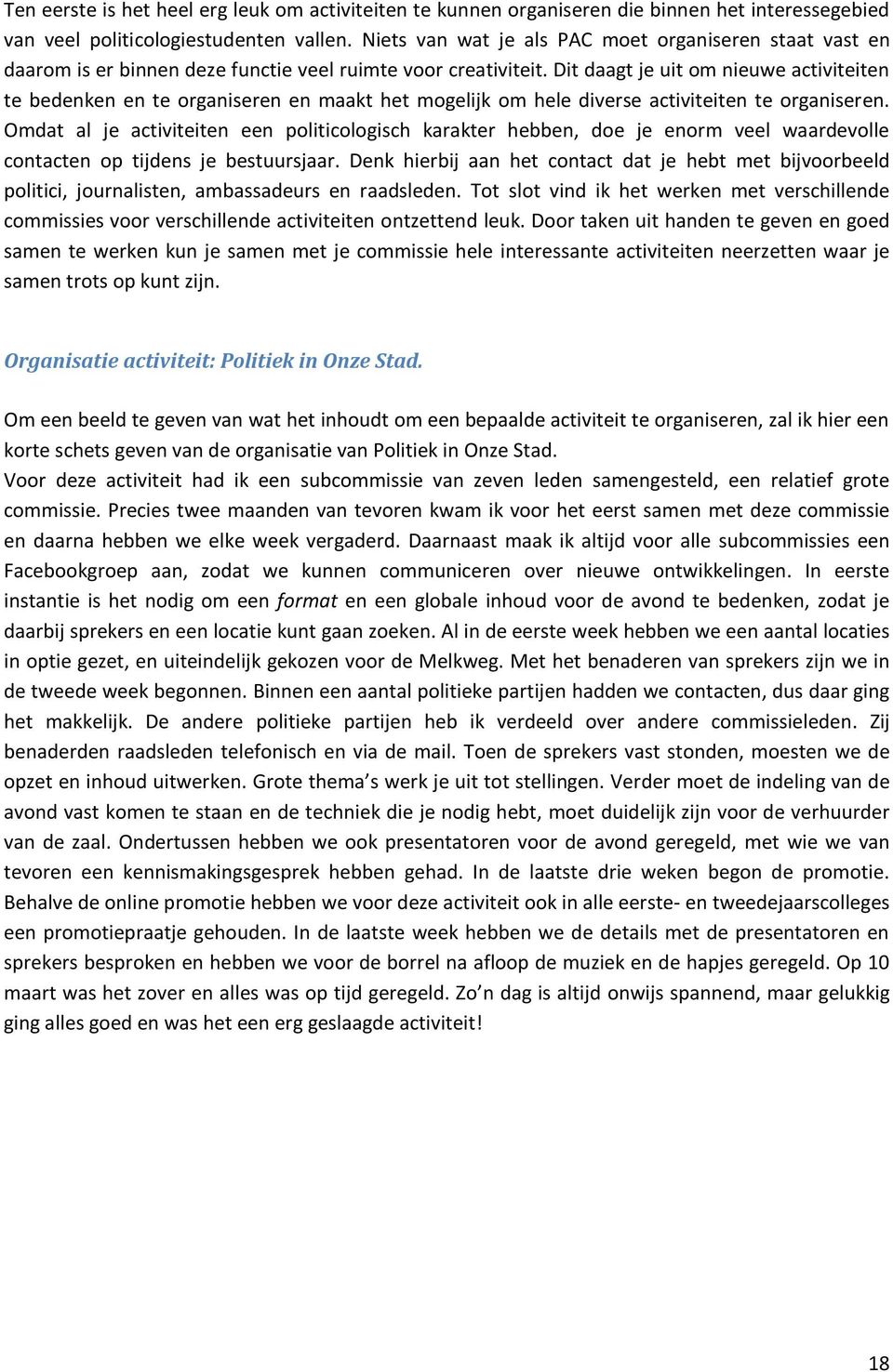 Dit daagt je uit om nieuwe activiteiten te bedenken en te organiseren en maakt het mogelijk om hele diverse activiteiten te organiseren.