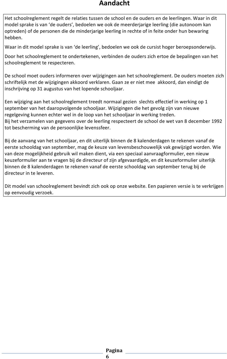 hebben. Waar in dit model sprake is van de leerling, bedoelen we ook de cursist hoger beroepsonderwijs.