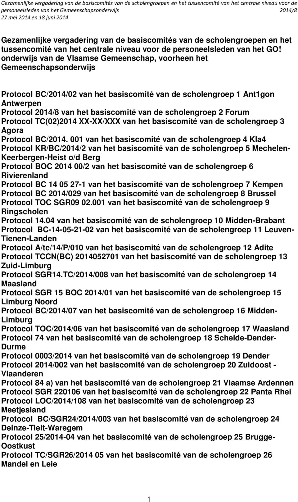 onderwijs van de Vlaamse Gemeenschap, voorheen het Gemeenschapsonderwijs Protocol BC/2014/02 van het basiscomité van de scholengroep 1 Ant1gon Antwerpen Protocol 2014/8 van het basiscomité van de