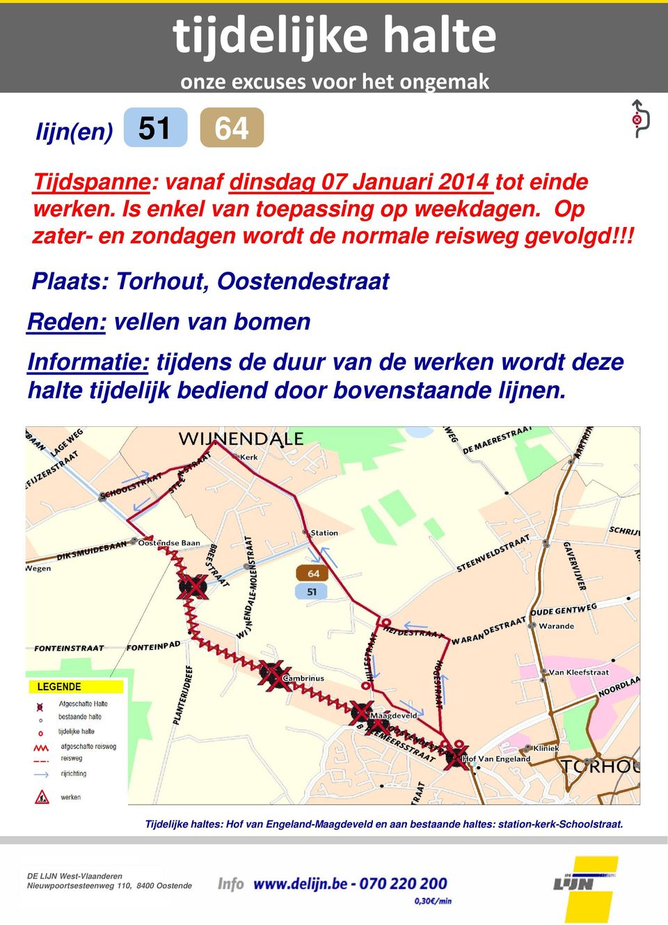 !! Plaats: Torhout, Oostendestraat Reden: vellen van bomen Informatie: tijdens de duur van de