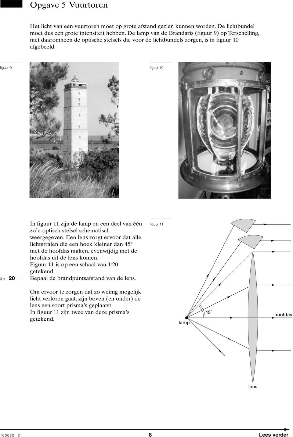 figuur 9 figuur 10 In figuur 11 zijn de lamp en een deel van één figuur 11 zo n optisch stelsel schematisch weergegeven.