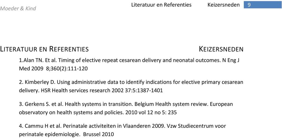 Using administrative data to identify indications for elective primary cesarean delivery. HSR Health services research 2002 37:5:1387-1401 3. Gerkens S. et al.