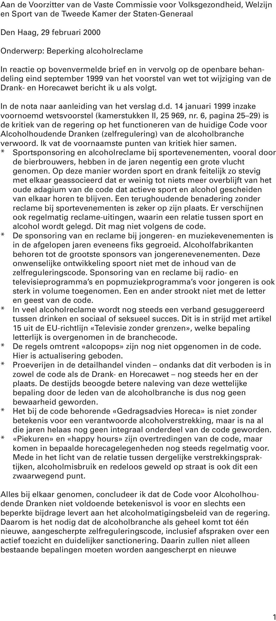 In de nota naar aanleiding van het verslag d.d. 14 januari 1999 inzake voornoemd wetsvoorstel (kamerstukken II, 25 969, nr.