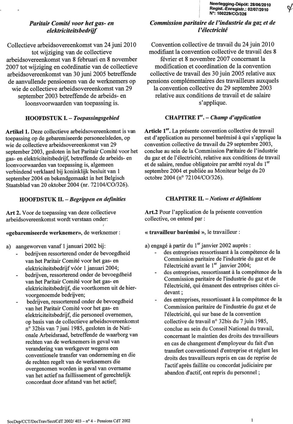 2003 betreffende de arbeids- en loonsvoorwaarden van toepassing is. HOOFDSTUK I. Toepassingsgebied Artikel 1.