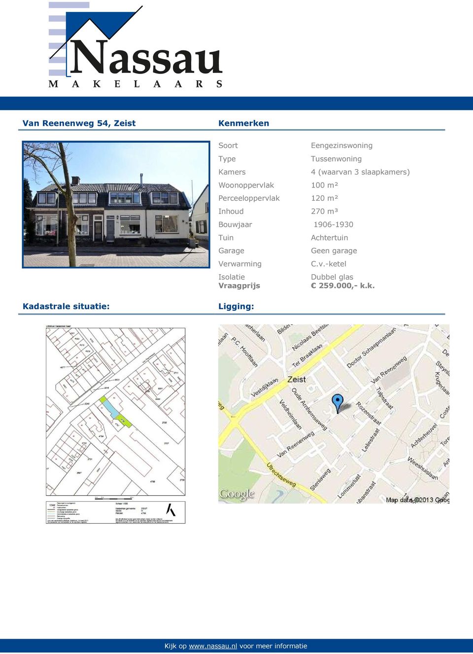 Bouwjaar 1906-1930 Tuin Achtertuin Garage Geen garage Verwarming C.v.