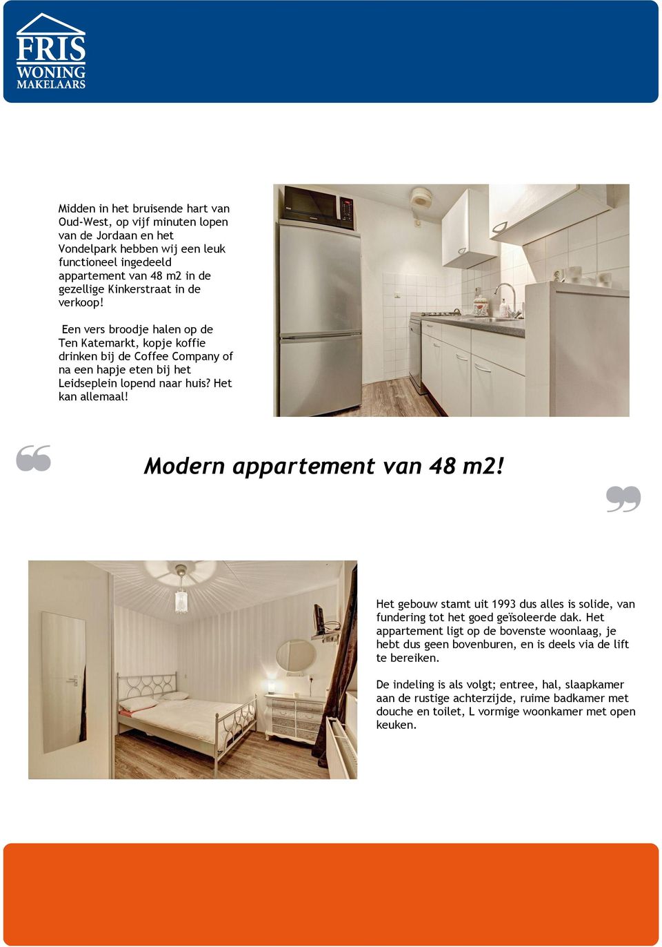 Het kan allemaal! Modern appartement van 48 m2! Het gebouw stamt uit 1993 dus alles is solide, van fundering tot het goed geïsoleerde dak.