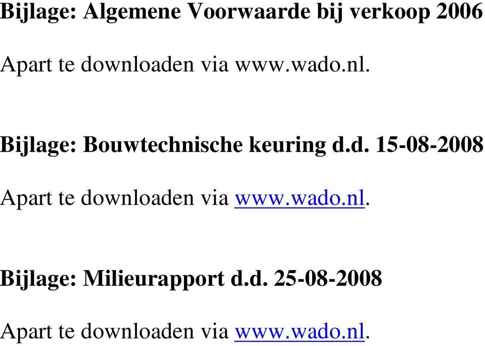 d. 15-08-2008 Apart te downloaden via www.wado.nl. Bijlage: Milieurapport d.