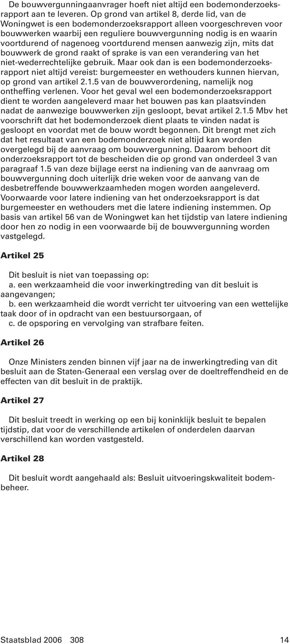 voortdurend mensen aanwezig zijn, mits dat bouwwerk de grond raakt of sprake is van een verandering van het niet-wederrechtelijke gebruik.