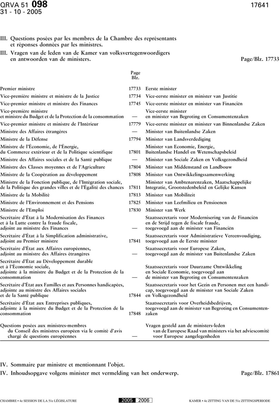 17733 Premier ministre 17733 Eerste minister Vice-première ministre et ministre de la Justice 17734 Vice-eerste minister en minister van Justitie Vice-premier ministre et ministre des Finances 17745