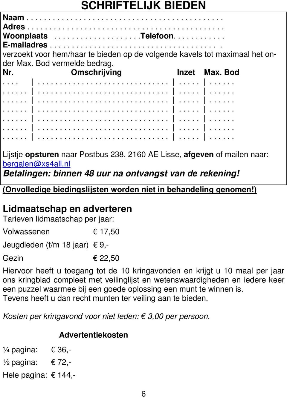 vermelde bedrag. Nr. Omschrijving Inzet Max. Bod............................................. Lijstje opsturen naar Postbus 238, 2160 AE Lisse, afgeven of mailen naar: bergalen@xs4all.