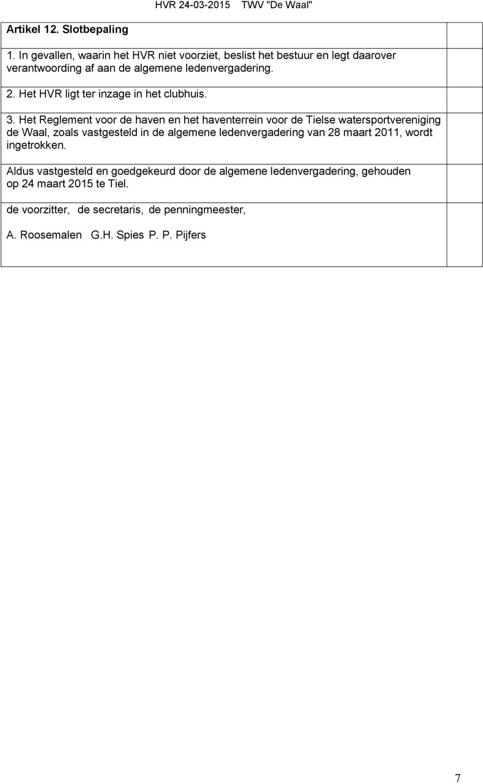 Het HVR ligt ter inzage in het clubhuis. 3.