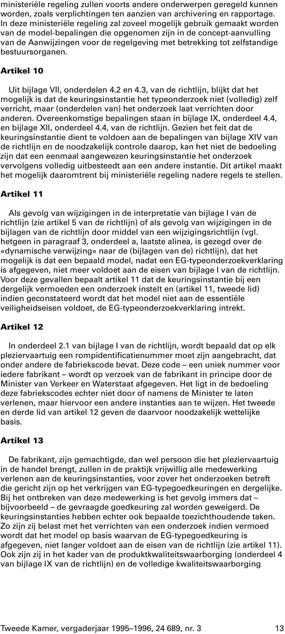 zelfstandige bestuursorganen. Artikel 10 Uit bijlage VII, onderdelen 4.2 en 4.