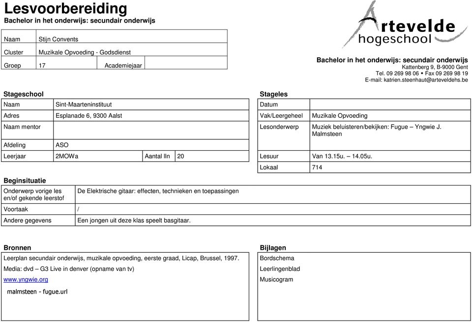 be Stageschool Stageles Naam Sint-Maarteninstituut Datum Adres Esplanade 6, 9300 Aalst Vak/Leergeheel Muzikale Opvoeding Naam mentor Lesonderwerp Muziek beluisteren/bekijken: Fugue Yngwie J.