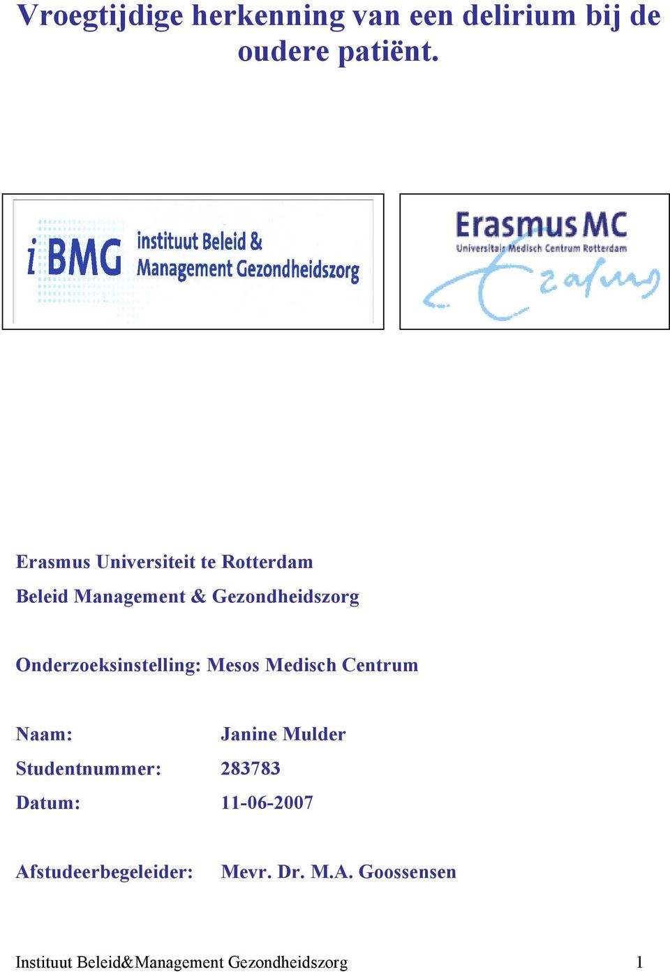 Onderzoeksinstelling: Mesos Medisch Centrum Naam: Janine Mulder Studentnummer: