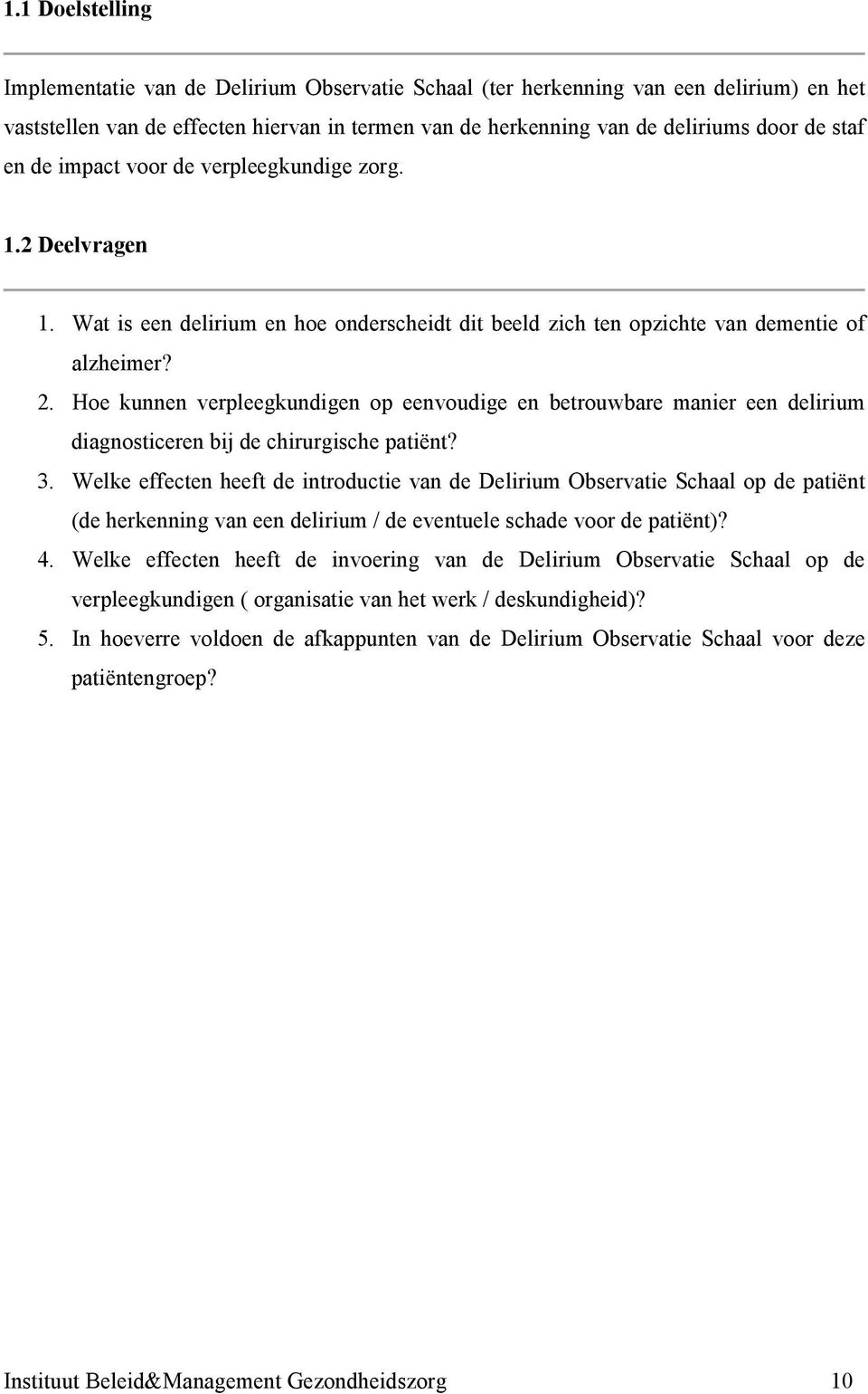 Hoe kunnen verpleegkundigen op eenvoudige en betrouwbare manier een delirium diagnosticeren bij de chirurgische patiënt? 3.