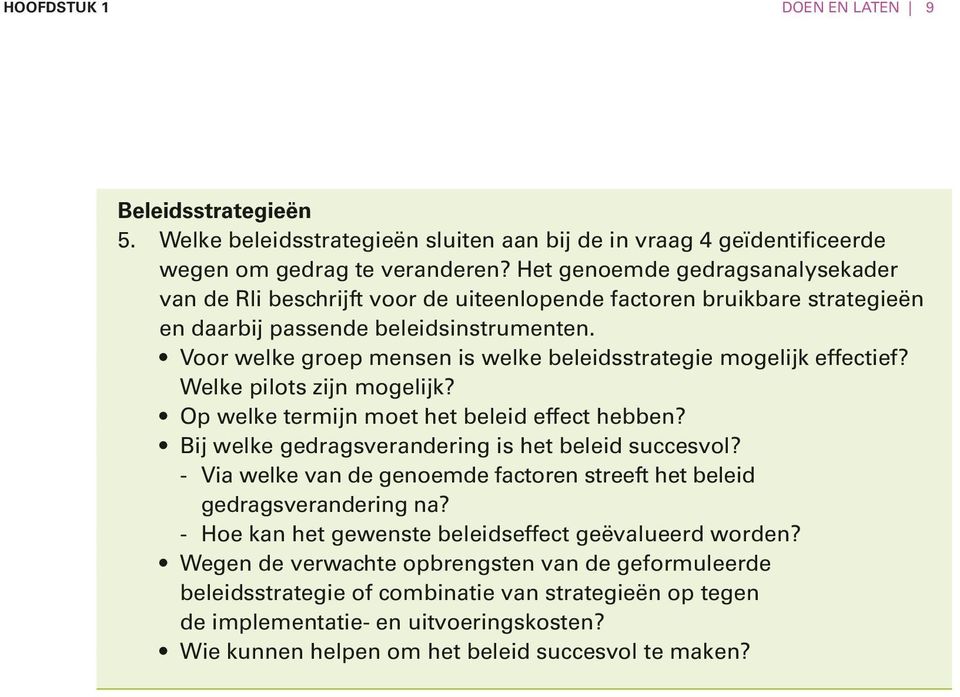 Voor welke groep mensen is welke beleidsstrategie mogelijk effectief? Welke pilots Op welke termijn moet het beleid effect hebben? Bij welke gedragsverandering is het beleid succesvol?