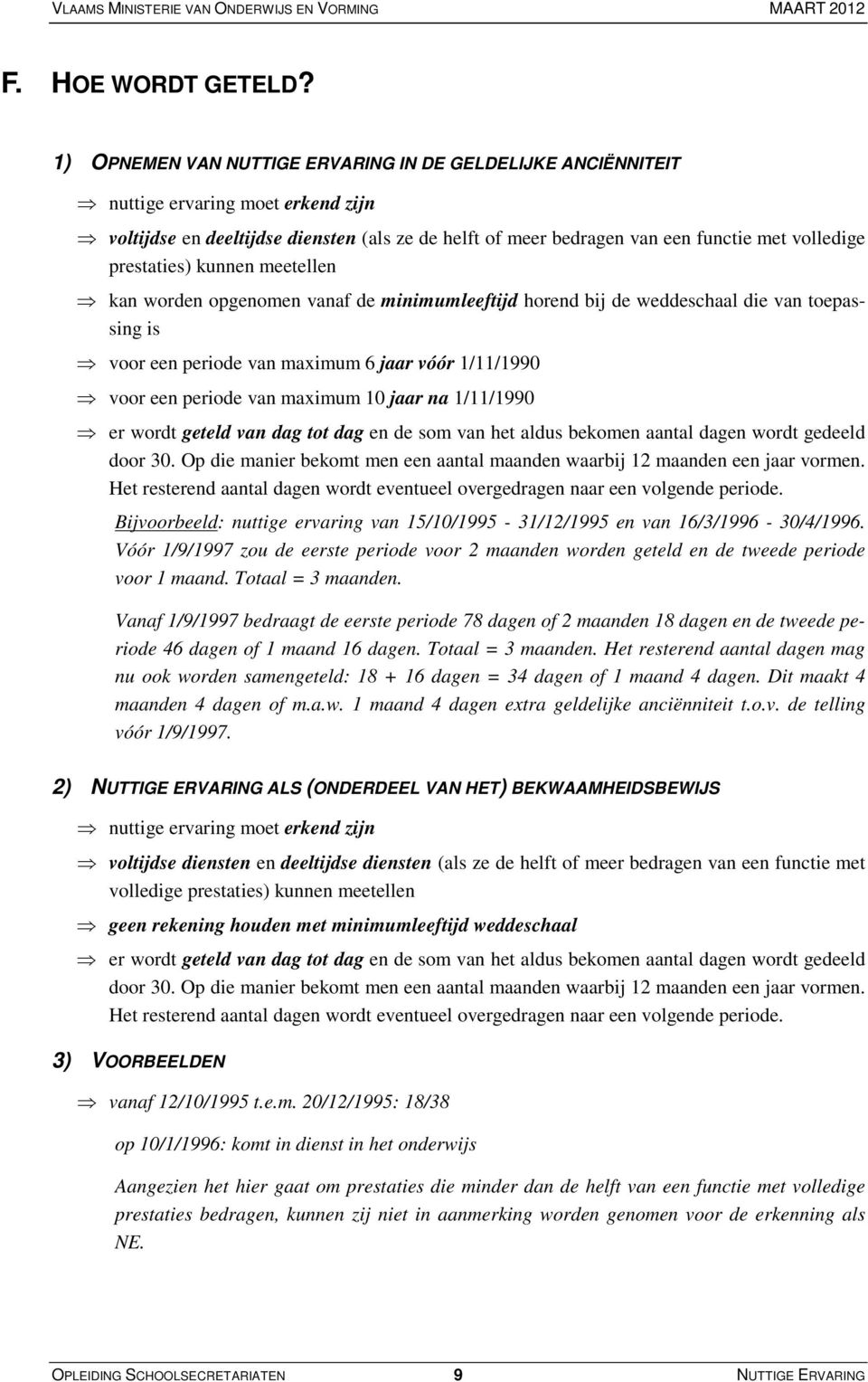 prestaties) kunnen meetellen kan worden opgenomen vanaf de minimumleeftijd horend bij de weddeschaal die van toepassing is voor een periode van maximum 6 jaar vóór 1/11/1990 voor een periode van