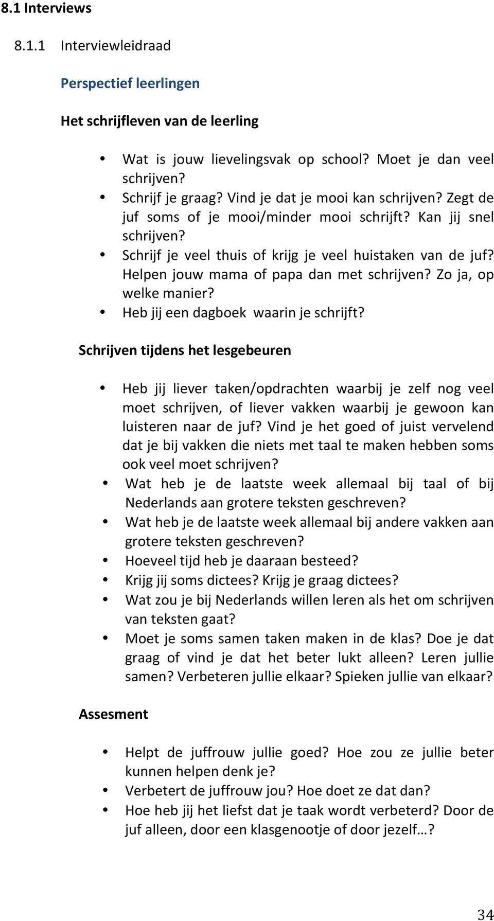 Helpen jouw mama of papa dan met schrijven? Zo ja, op welke manier? Heb jij een dagboek waarin je schrijft?