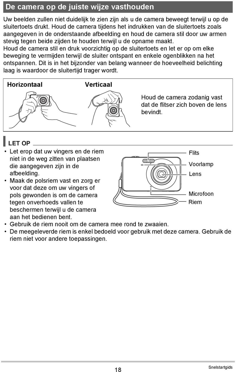 maakt. Houd de camera stil en druk voorzichtig op de sluitertoets en let er op om elke beweging te vermijden terwijl de sluiter ontspant en enkele ogenblikken na het ontspannen.