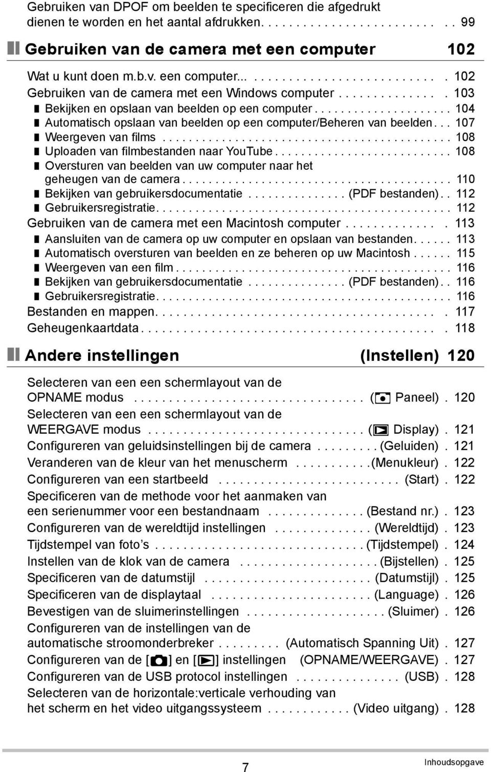 .................... 104 Automatisch opslaan van beelden op een computer/beheren van beelden... 107 Weergeven van films............................................ 108 Uploaden van filmbestanden naar YouTube.