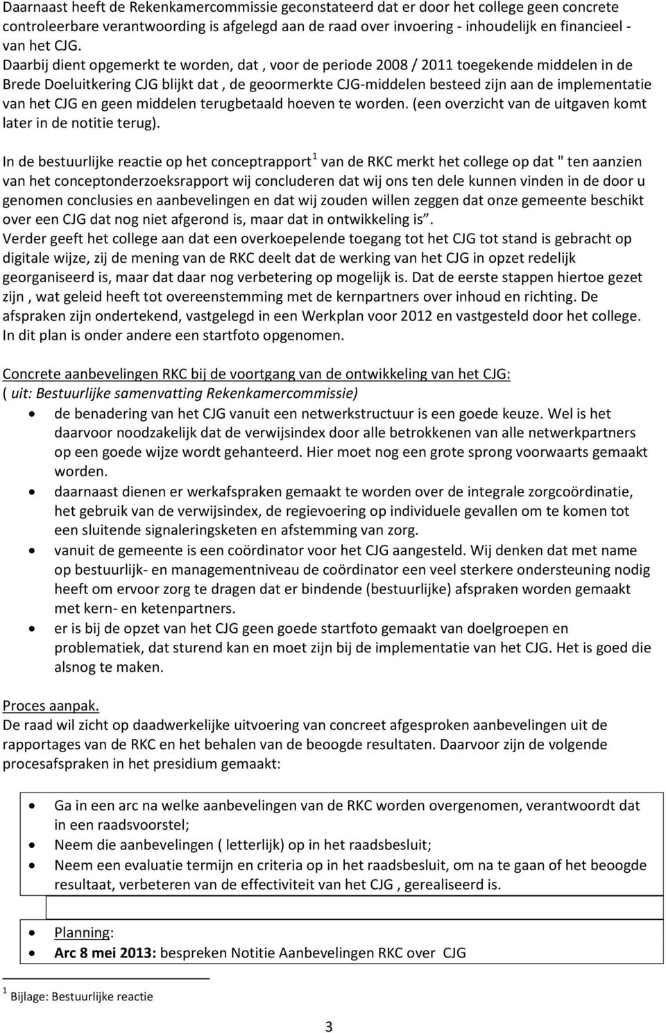 van het CJG en geen middelen terugbetaald hoeven te worden. (een overzicht van de uitgaven komt later in de notitie terug).