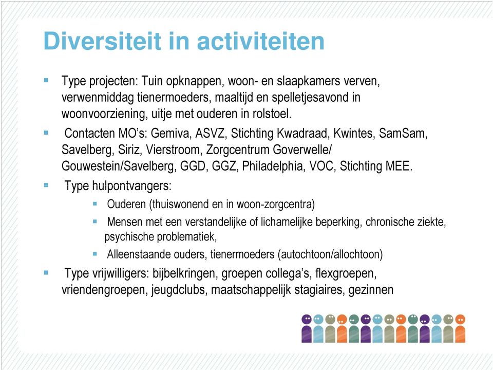 Contacten MO s: Gemiva, ASVZ, Stichting Kwadraad, Kwintes, SamSam, Savelberg, Siriz, Vierstroom, Zorgcentrum Goverwelle/ Gouwestein/Savelberg, GGD, GGZ, Philadelphia, VOC, Stichting MEE.