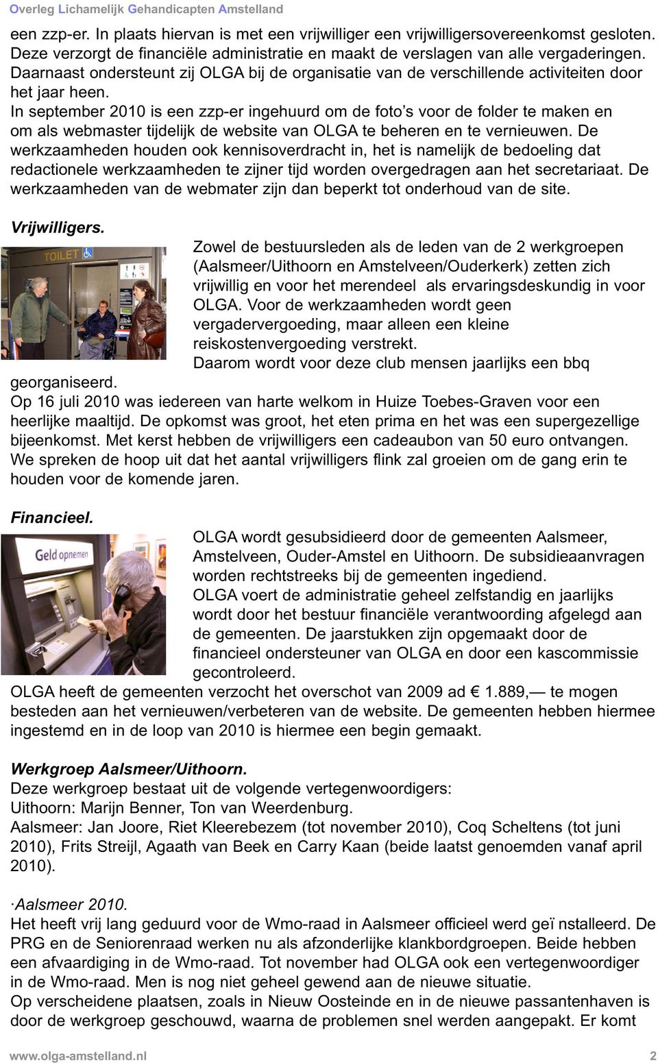 In september 2010 is een zzp-er ingehuurd om de foto s voor de folder te maken en om als webmaster tijdelijk de website van OLGA te beheren en te vernieuwen.