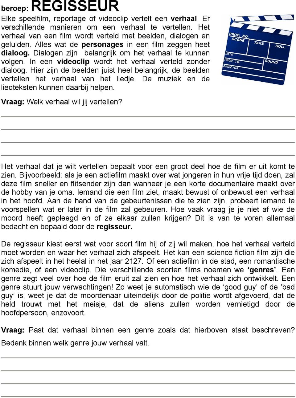 In een videoclip wordt het verhaal verteld zonder dialoog. Hier zijn de beelden juist heel belangrijk, de beelden vertellen het verhaal van het liedje.