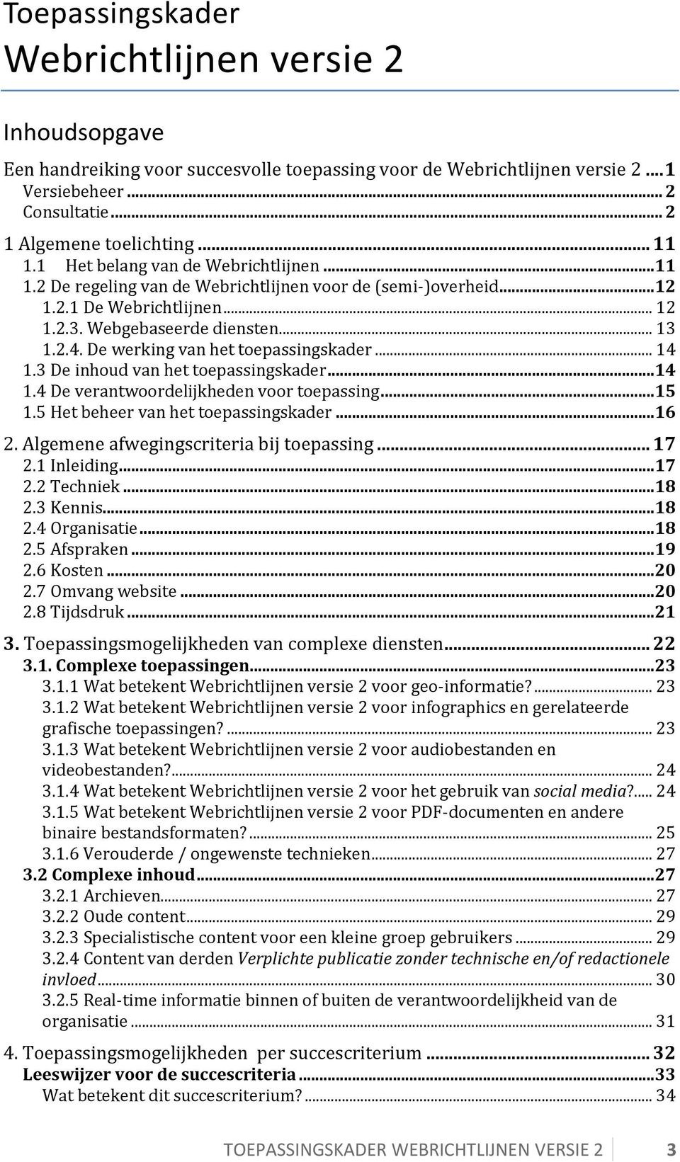 De werking van het toepassingskader... 14 1.3 De inhoud van het toepassingskader...14 1.4 De verantwoordelijkheden voor toepassing...15 1.5 Het beheer van het toepassingskader...16 2.