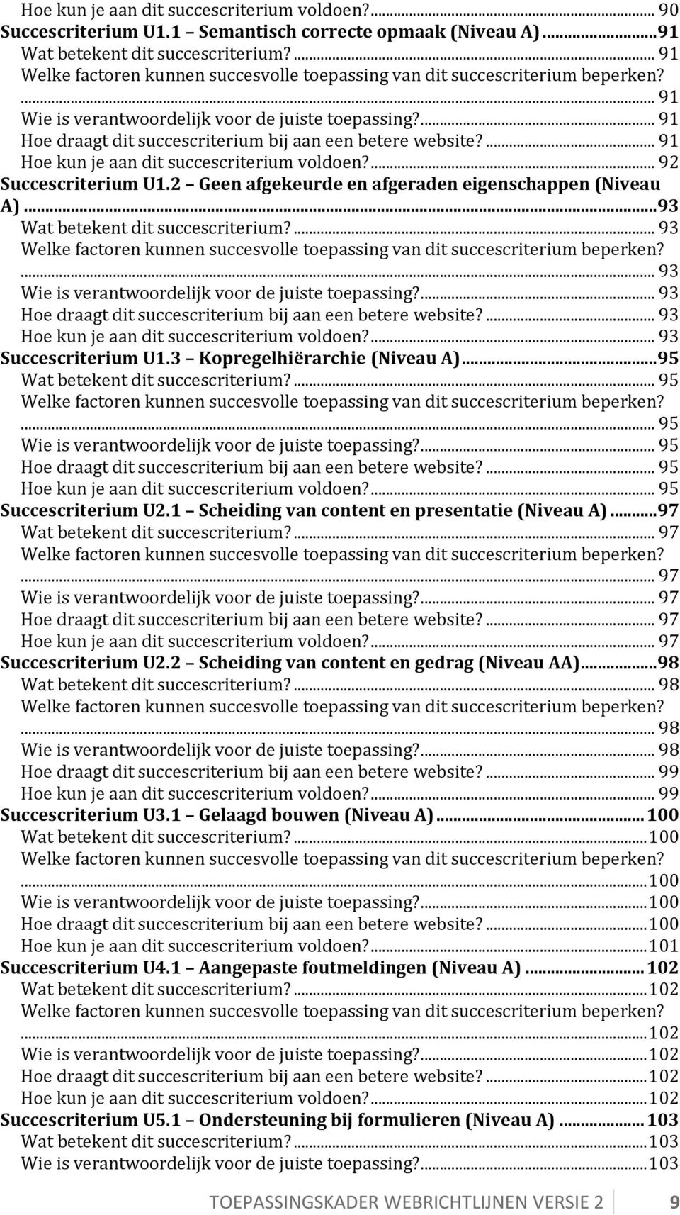 2 Geen afgekeurde en afgeraden eigenschappen (Niveau A)...93 Wat betekent dit succescriterium?... 93... 93 Wie is verantwoordelijk voor de juiste toepassing?