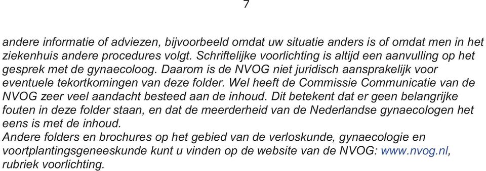 Wel heeft de Commissie Communicatie van de NVOG zeer veel aandacht besteed aan de inhoud.