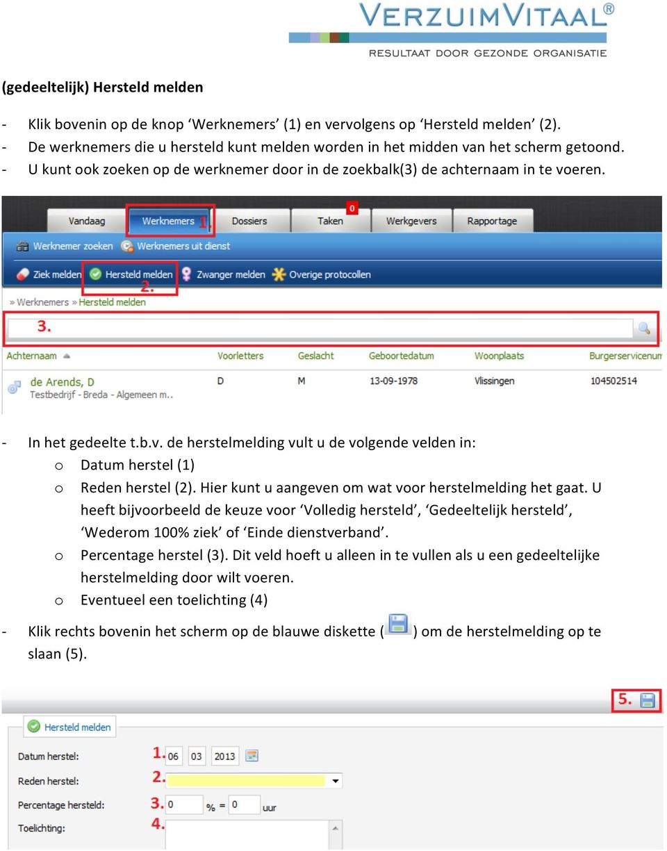 Hier kunt u aangeven om wat voor herstelmelding het gaat. U heeft bijvoorbeeld de keuze voor Volledig hersteld, Gedeeltelijk hersteld, Wederom 100% ziek of Einde dienstverband.