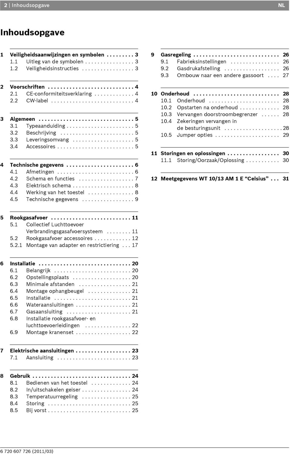 ................... 5 3.4 Accessoires......................... 5 4 Technische gegevens...................... 6 4.1 Afmetingen......................... 6 4.2 Schema en functies.................. 7 4.