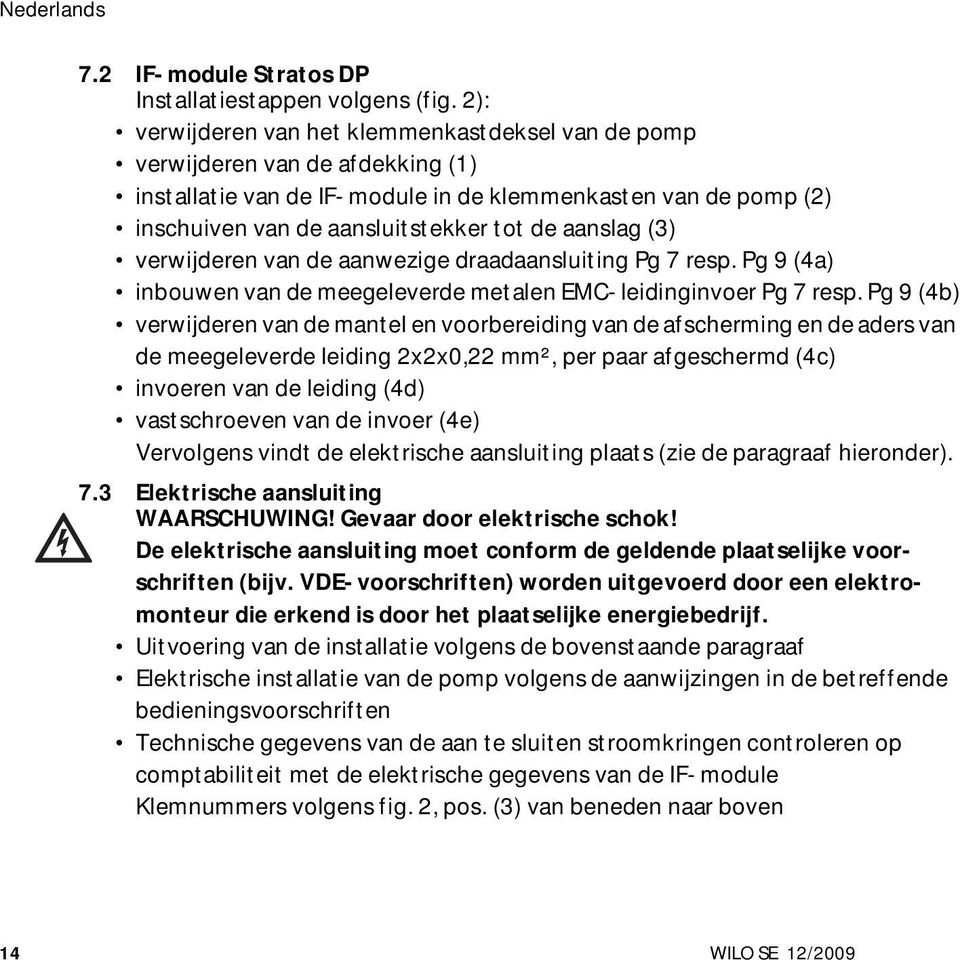 aanslag (3) verwijderen van de aanwezige draadaansluiting Pg 7 resp. Pg 9 (4a) inbouwen van de meegeleverde metalen EMC-leidinginvoer Pg 7 resp.