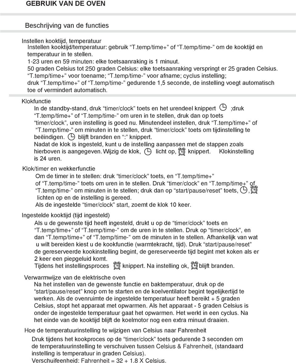 temp/time- voor afname; cyclus instelling; druk T.temp/time+ of T.temp/time- gedurende 1,5 seconde, de instelling voegt automatisch toe of vermindert automatisch.