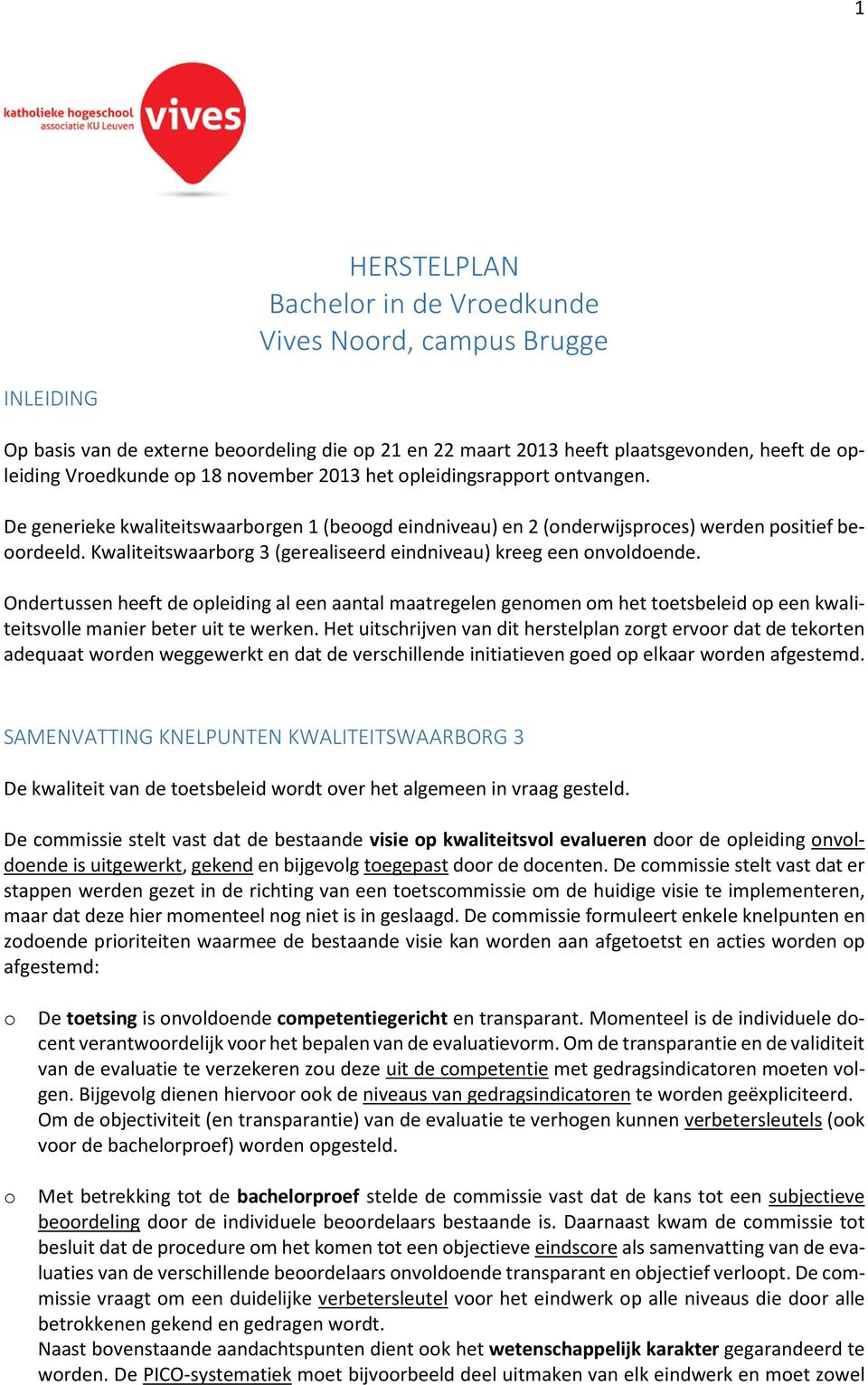 Ondertussen heeft de pleiding al een aantal maatregelen genmen m het tetsbeleid p een kwaliteitsvlle manier beter uit te werken.