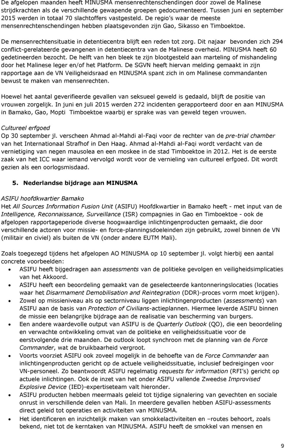 De mensenrechtensituatie in detentiecentra blijft een reden tot zorg. Dit najaar bevonden zich 294 conflict-gerelateerde gevangenen in detentiecentra van de Malinese overheid.