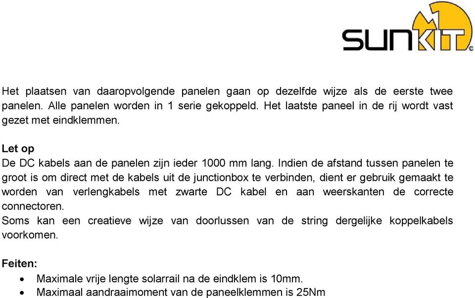 Indien de afstand tussen panelen te groot is om direct met de kabels uit de junctionbox te verbinden, dient er gebruik gemaakt te worden van verlengkabels met zwarte DC