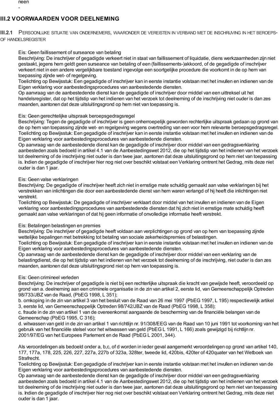 1 PERSOONLIJKE SITUATIE VAN ONDERNEMERS, WAARONDER DE VEREISTEN IN VERBAND MET DE INSCHRIJVING IN HET BEROEPS OF HANDELSREGISTER Eis: Geen faillissement of surseance van betaling Beschrijving: De