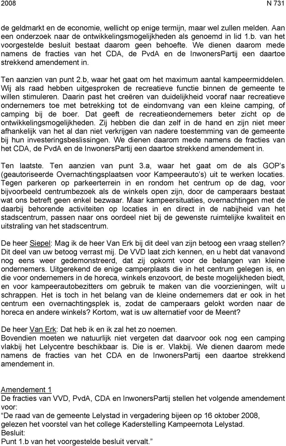 Ten aanzien van punt 2.b, waar het gaat om het maximum aantal kampeermiddelen. Wij als raad hebben uitgesproken de recreatieve functie binnen de gemeente te willen stimuleren.