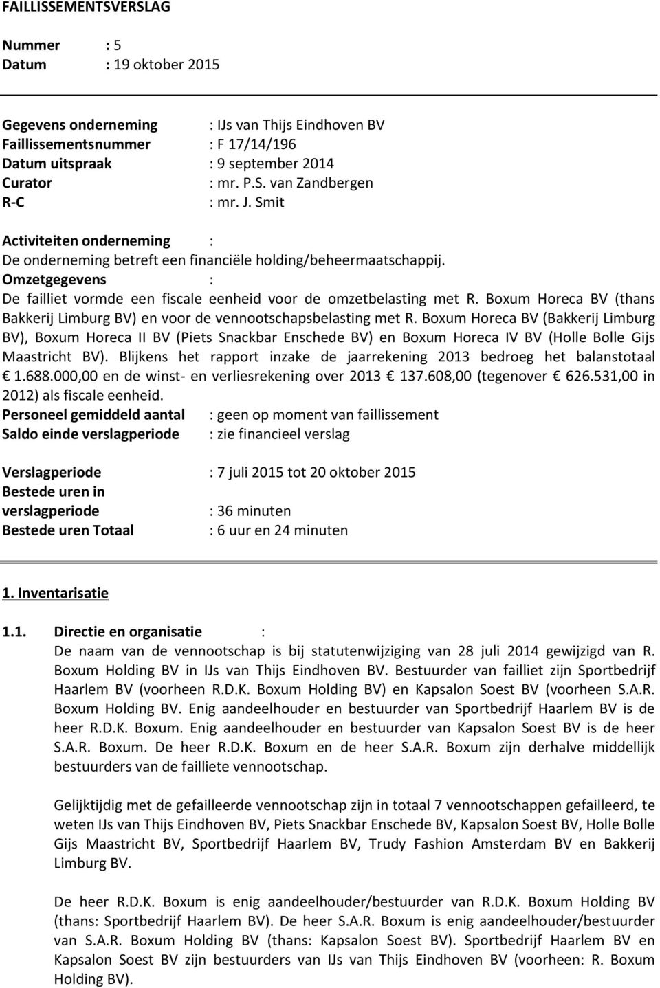 Boxum Horeca BV (thans Bakkerij Limburg BV) en voor de vennootschapsbelasting met R.